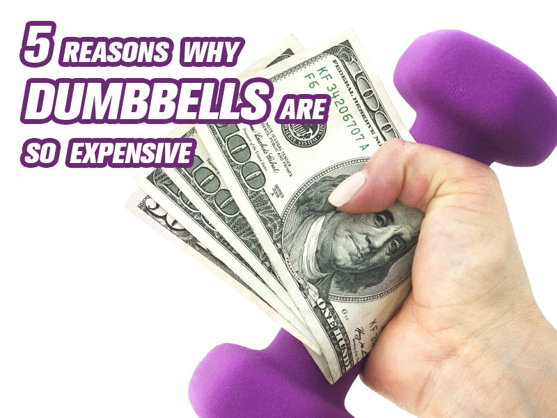 5 Reasons Why Dumbbells Are So Expensive