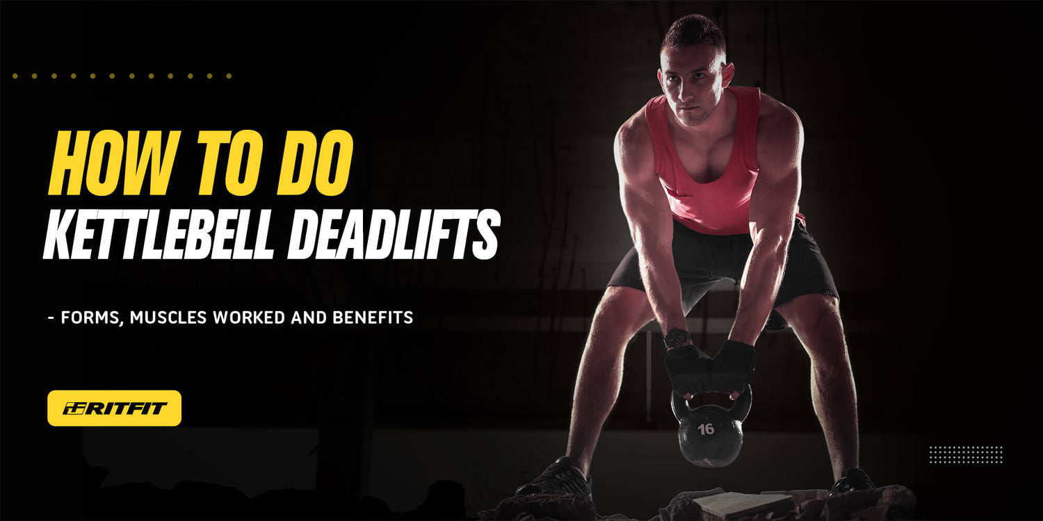 How to Do Kettlebell Deadlifts - Forms, Muscles Worked and Benefits